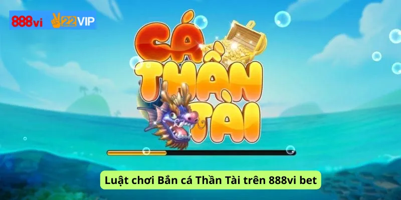 Luật chơi Bắn cá Thần Tài trên 888vi bet